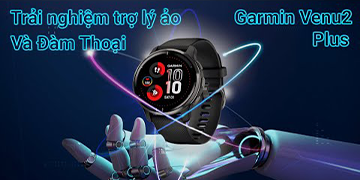 Khám phá công nghệ trợ lý giọng nói trên Garmin Venu 2 Plus